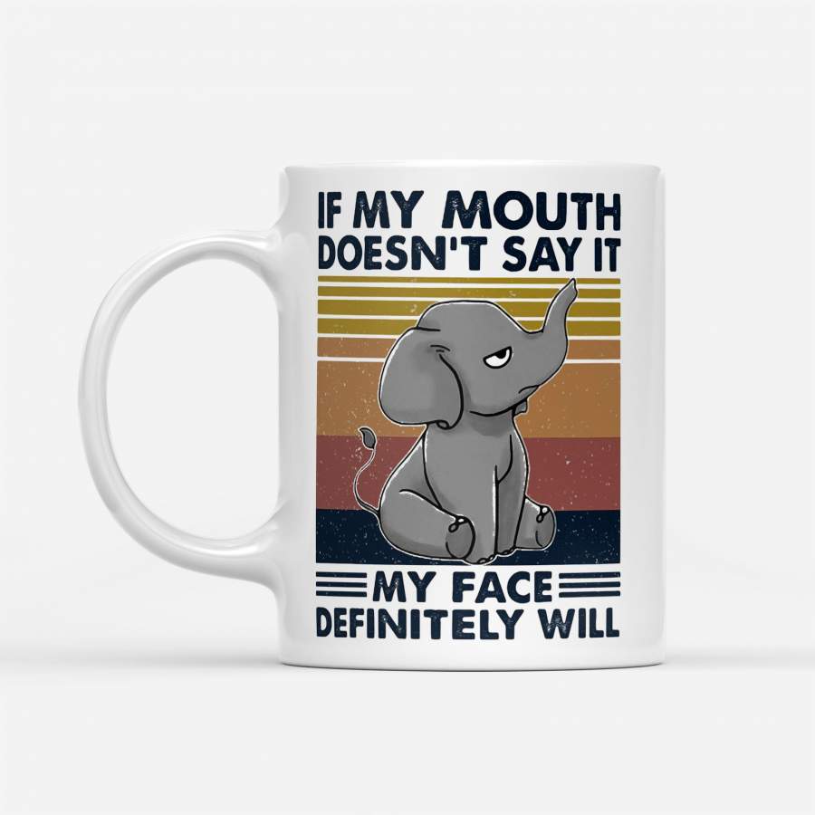 If My Mouth Doesn’t Say It My Face Definitely Will Elephant Vintage Retro – White Mug