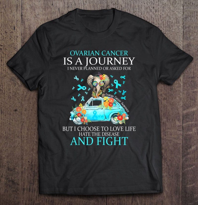 Ovarian Cancer Is A Journey I Never Planned Or Asked For Elephant & Car Ovarian Cancer Awareness Shirt