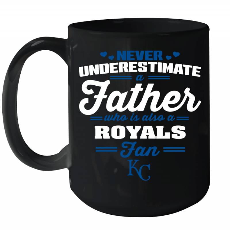 Never Underestimate A Father Who Is Also A Kansas City Royals Fan Father’s day gift Ceramic Mug 15oz