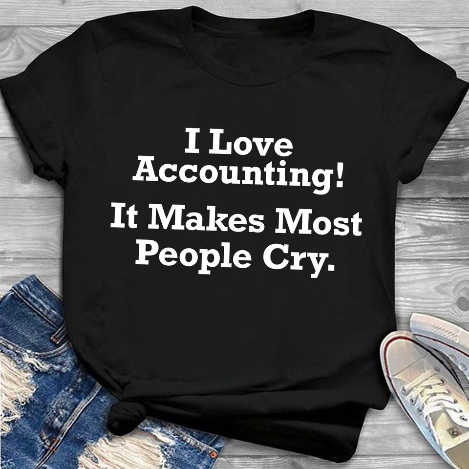 I Love Accounting It Makes Most People Cry Standard T-Shirt