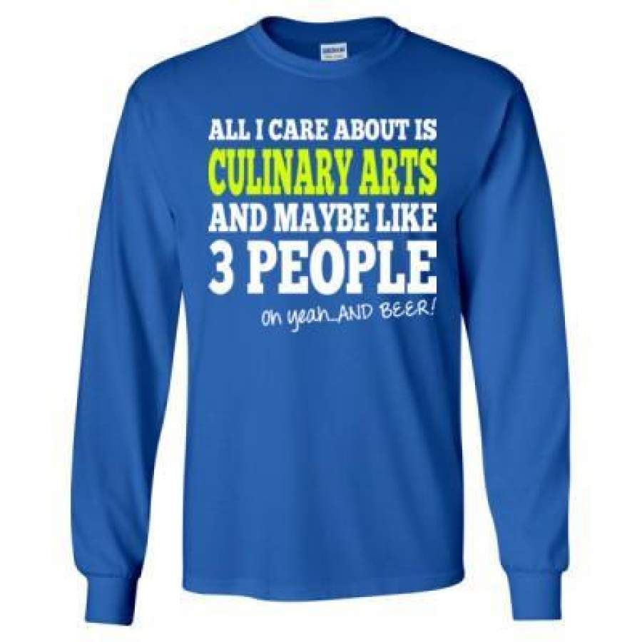 AGR All I Care About Is Culinary Arts And Maybe Like 3 People Oh Yeah And Beer – Long Sleeve T-Shirt