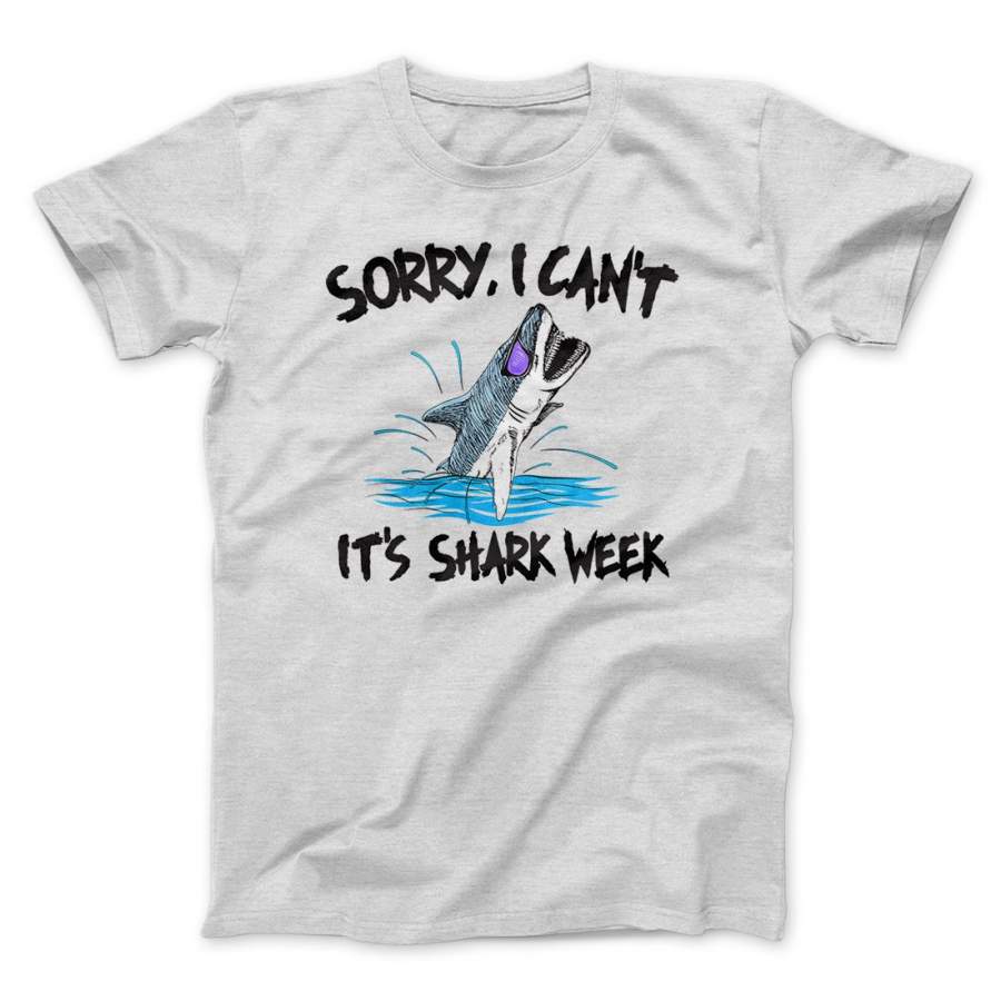 Sorry, I Can’t It’s Shark Week Men/Unisex T-Shirt