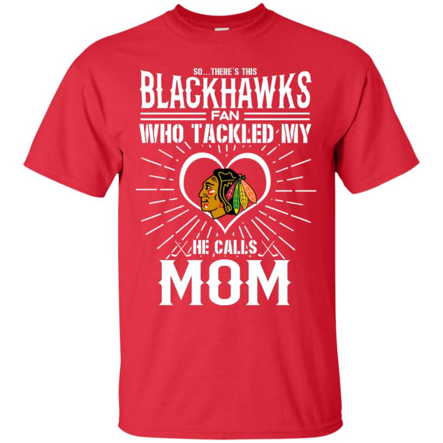 He Calls Mom Who Tackled My Chicago Blackhawks T Shirts