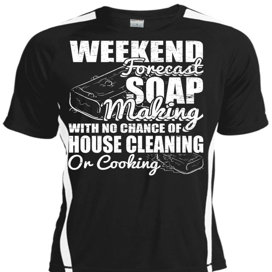 Weekend Forecast Soap Making T Shirt, House Cleaning T Shirt, Cool Shirt