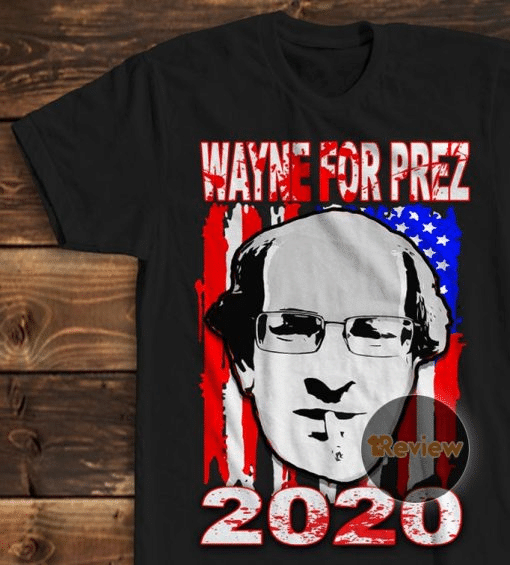 Wayne For Prez 2020 Shirt