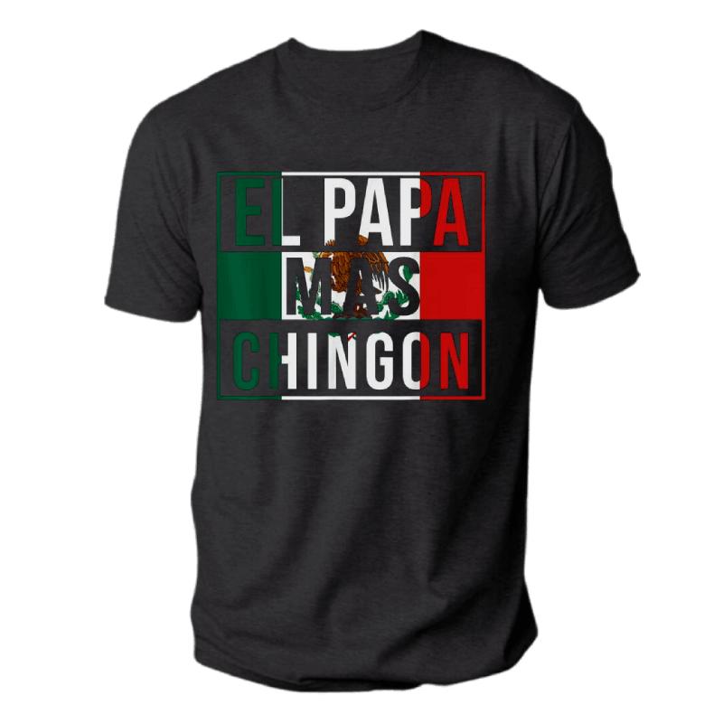 El Papa Mas Chingon T-Shirt- Funny best Mexican Dad Gift, Funny Dad, Father’s Day Shirt, Classic Cotton Top, Soft Shortsleeve Shirt