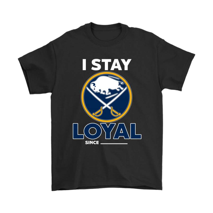 Buffalo Sabres I Stay Loyal Since Personalized Shirts