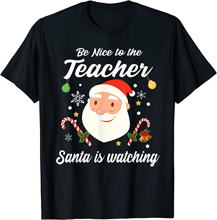 Be Nice To The Teacher Santa Is Watching with Candy Canes T-Shirt