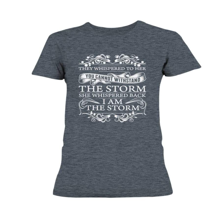 I Am The Storm Shirt – She Whispered Back T Shirt