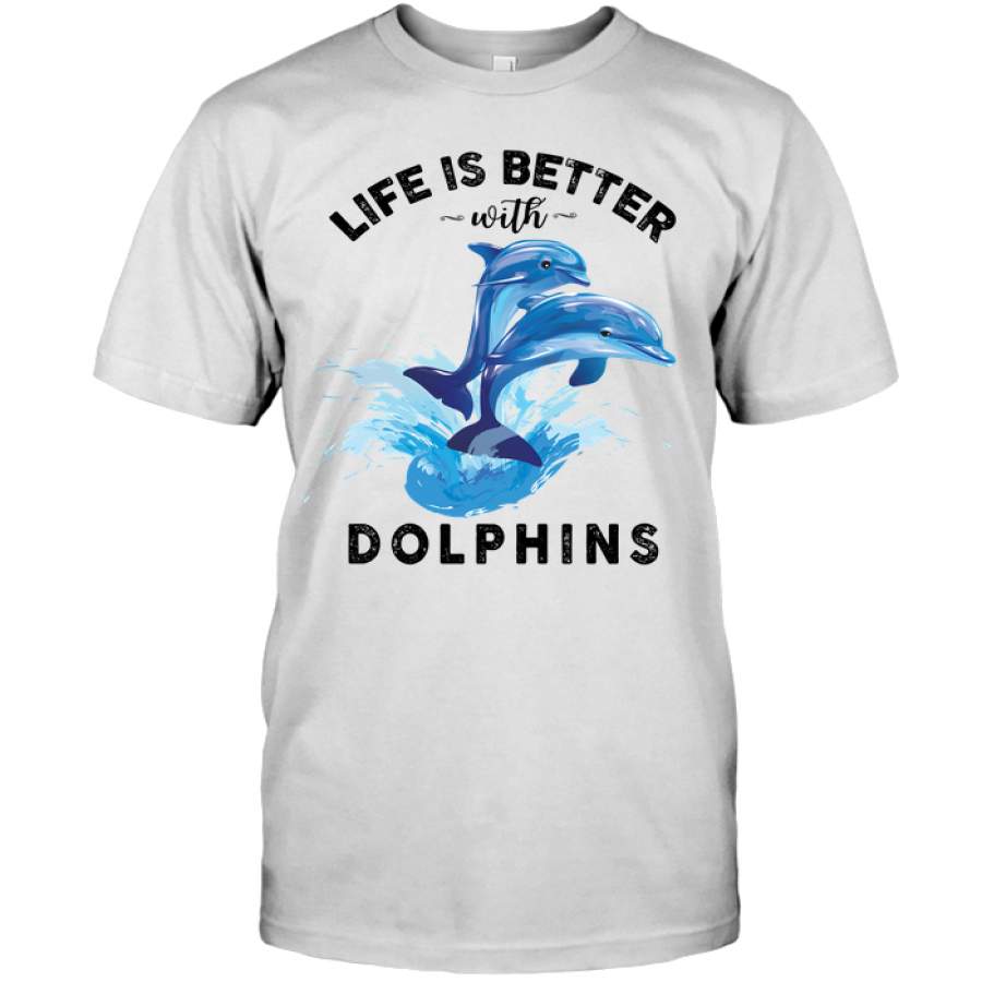 Dolphin – Life Is Better With Dolphins – Tshirt