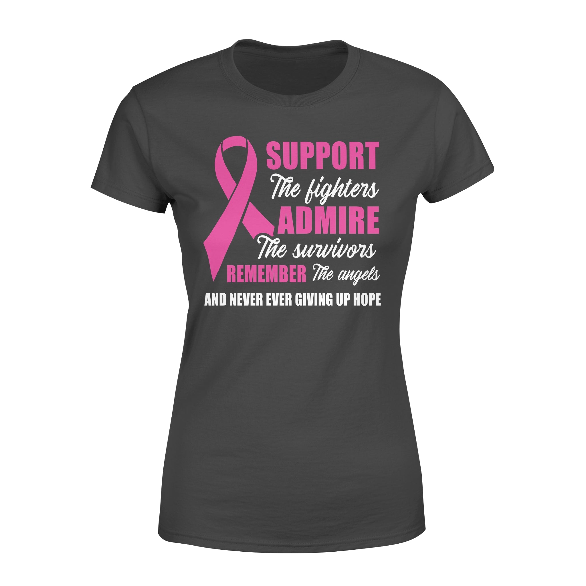 Support The Fighters Admire The Survivors Remember The Angels And Never Ever Giving Up Hope Breast Cancer – Premium Women’s T-shirt