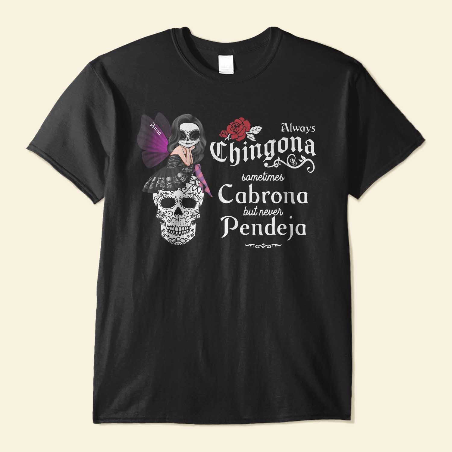 Always Chingona Sometimes Cabrona Never Pendeja – Personalized Shirt – Hispanic Heritage Month Gift For Hispanics, Latino