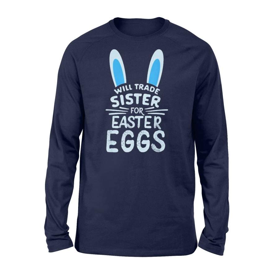 Will Trade Sister For Easter Eggs Long Sleeve T-Shirt