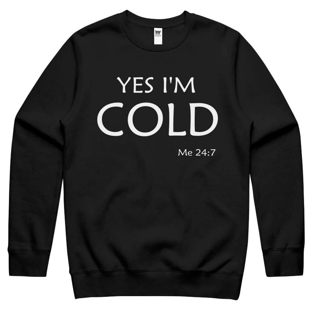 Yes I’M Cold Me 24 7 Crewneck Sweatshirt