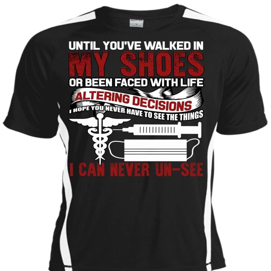 You’ve Walked In My Shoes T Shirt, Being A Nurse T Shirt, Cool Shirt