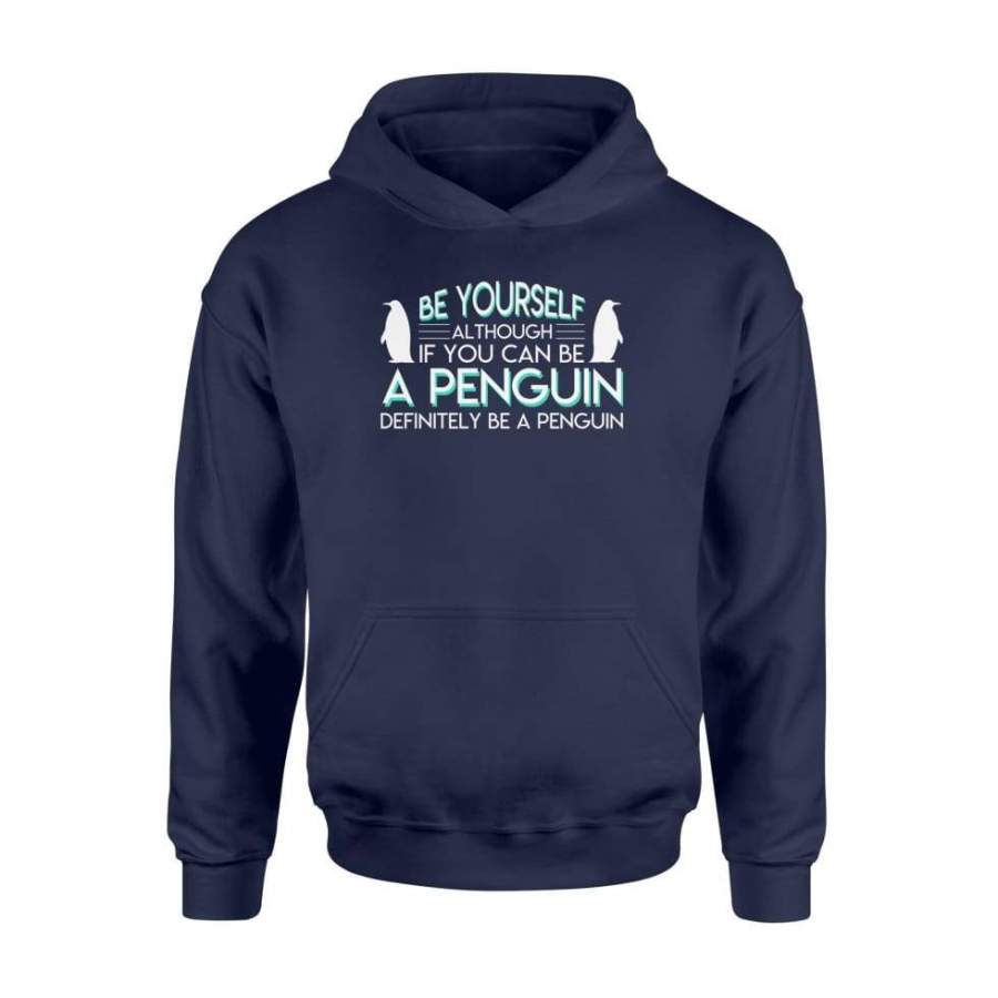 Be Yourself Although If You Can Be Penguin Lovely Shirt – Standard Hoodie