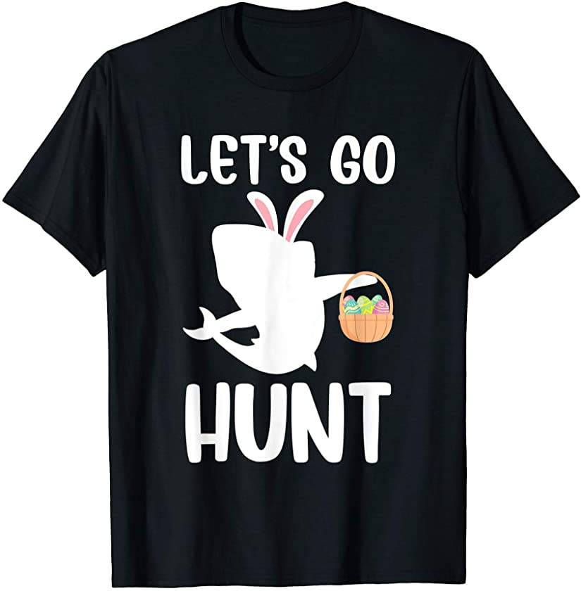 Let’s Go Hunt Quotes Funny Bunny Easter Egg Hunting T-Shirt