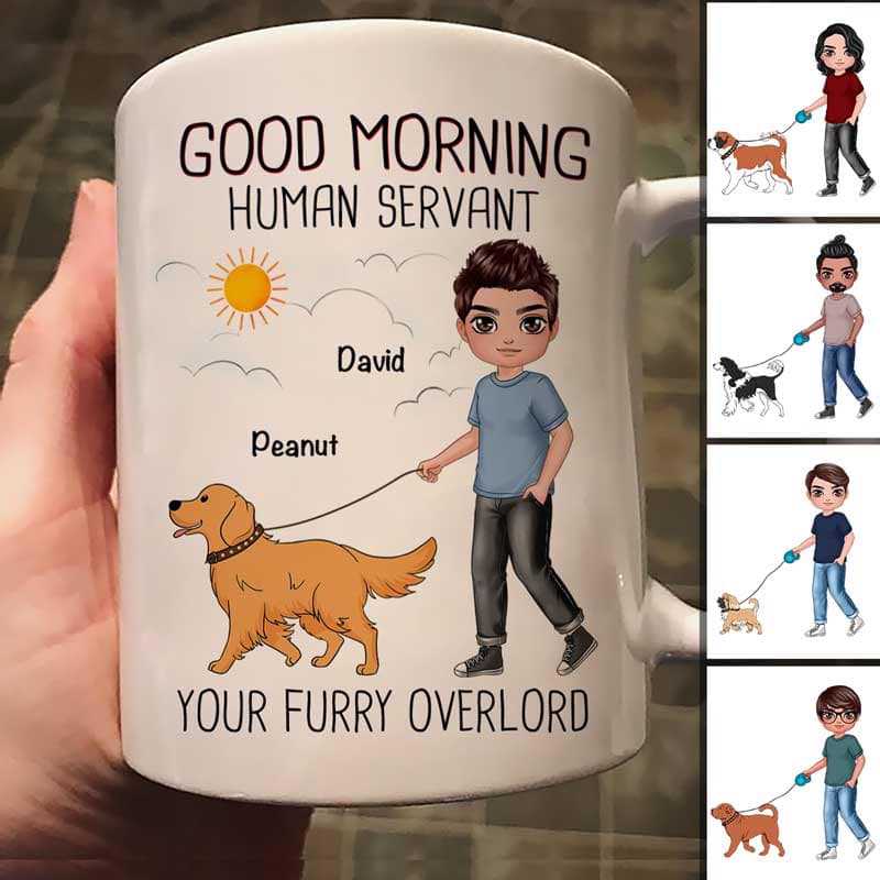 Good Morning Human Servant Walking Dogs Dog Dad Personalized Mug