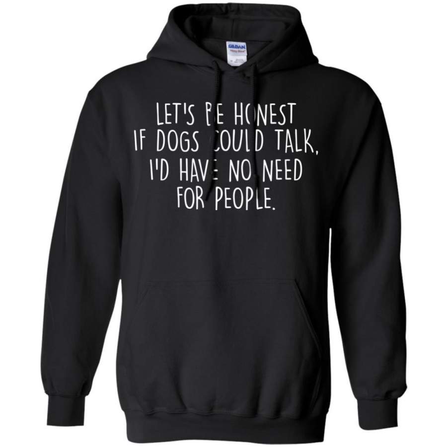 AGR Let’s Be Honest If Dogs Could Talk I’d Have No Need For People Shirt Hoodie