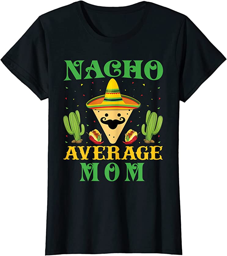 Womens Nacho Average Mom Mexican Cinco de Mayo T-Shirt