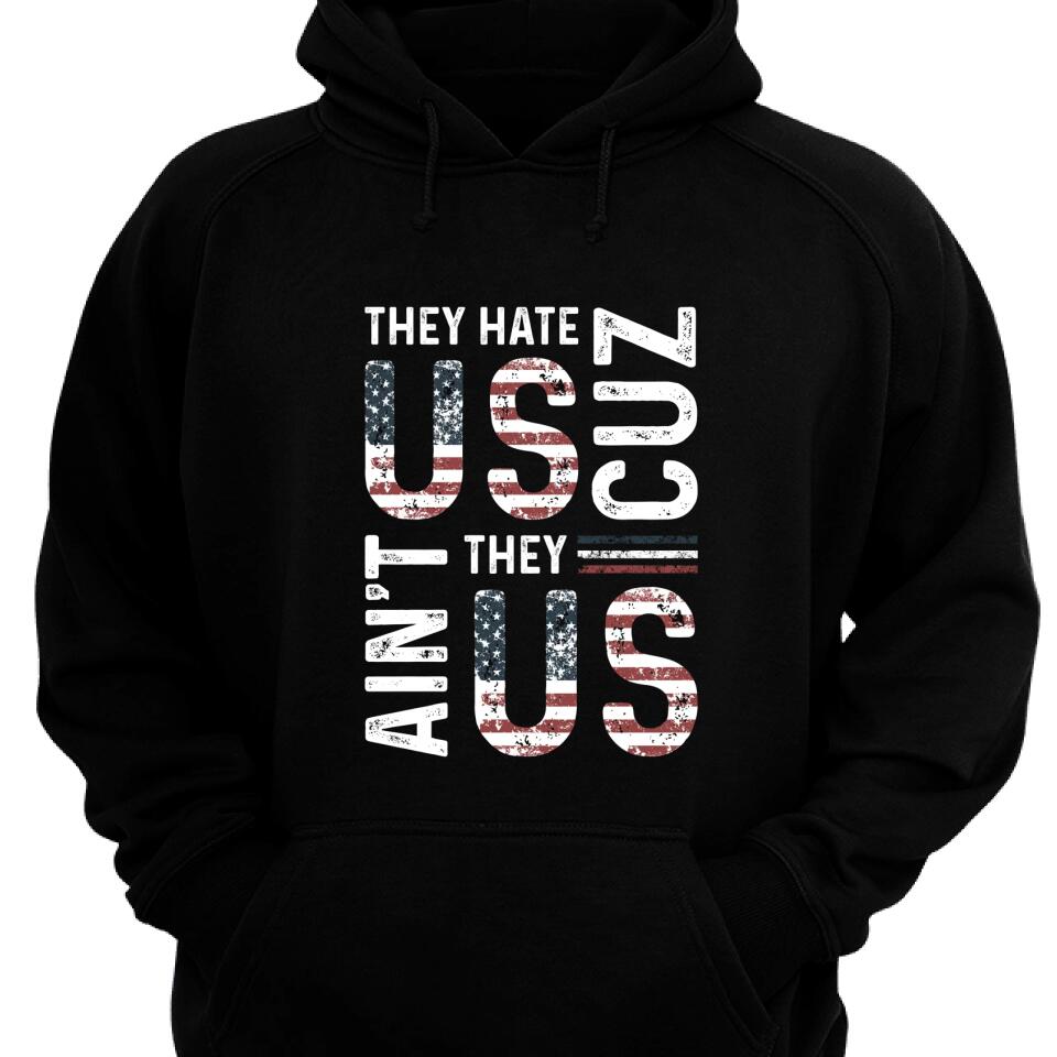 They Hate Us Cause They Ain’T Us Patriotic Hoodie