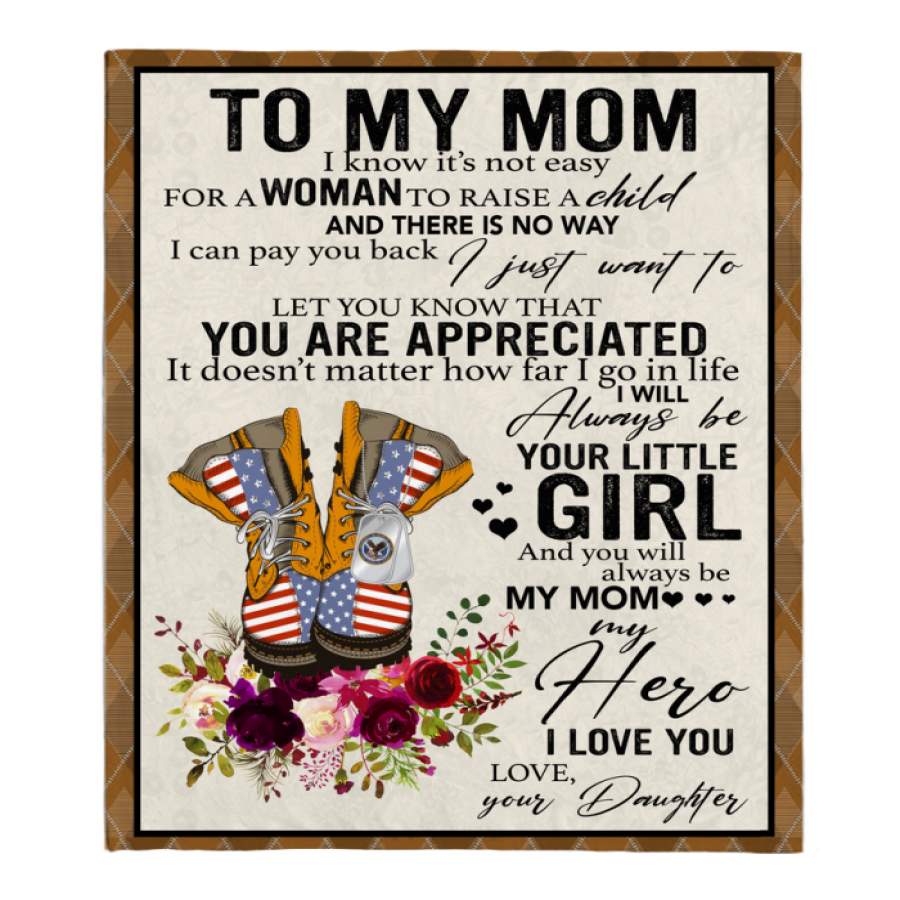 Veteran To My Mom I Know It s Not Easy For A Woman To Raise A Child Daughter Gift For Mom Mothers Day Gifts White Fleece Blanket A Christmas Gift Ideas