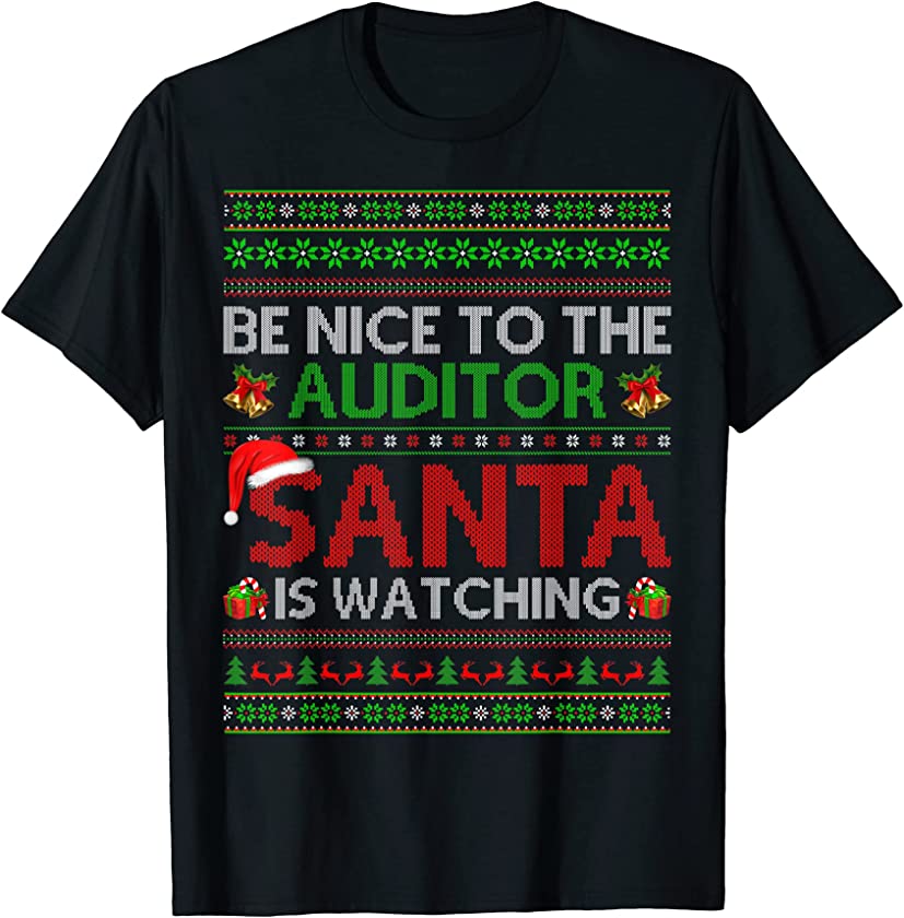 Be Nice To The Auditor Santa Is Watching Ugly Christmas T-Shirt