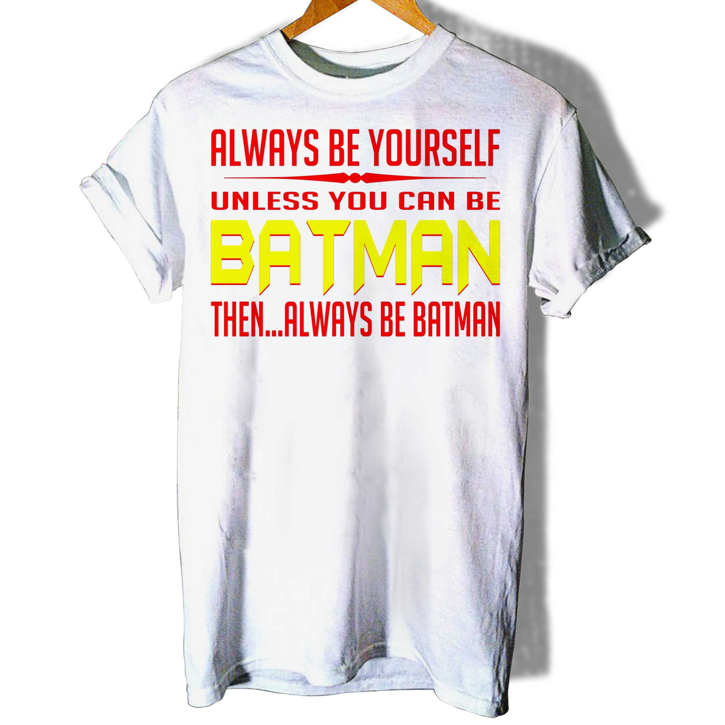 Always Be Yourself Unless You Can Be Batman Women T-Shirt