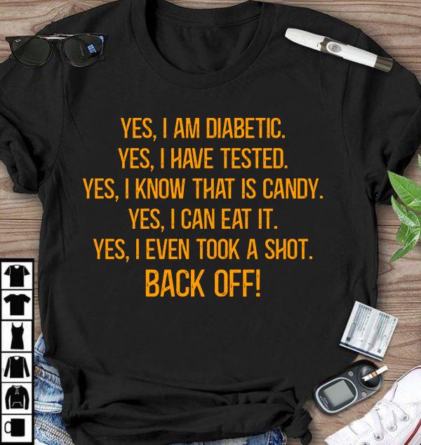 Yes I Am Diabetic I Have Tested I Know That Is Candy I Can Eat It I Even Took A Shot Back Off Standard Men T-shirt