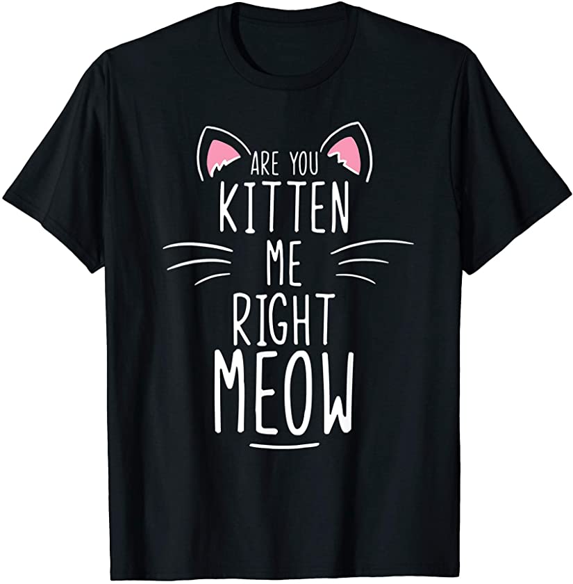 Kitten Meow Cat Humor Gift Sarcastic Feline Whisperer T-Shirt