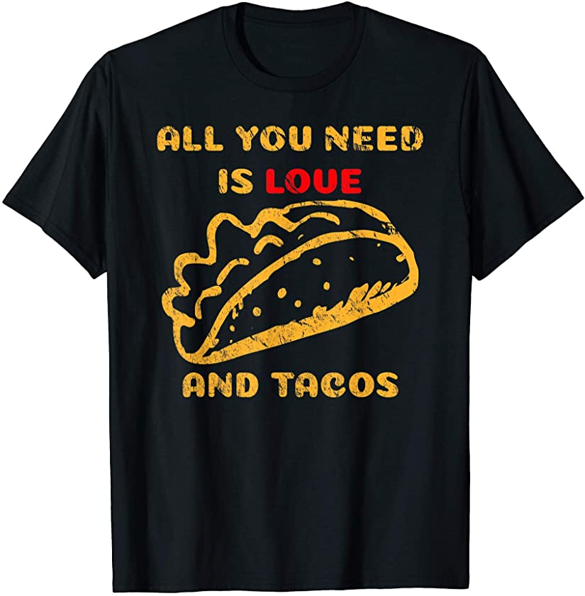 All You Need is Love and Tacos Taco Lover Cinco De Mayo T-Shirt