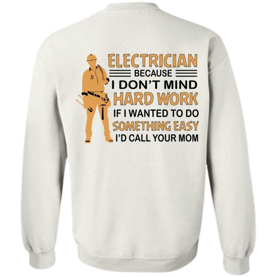 My Job T Shirt, Electrician Because I Don’t Mind Hard Work Sweatshirt