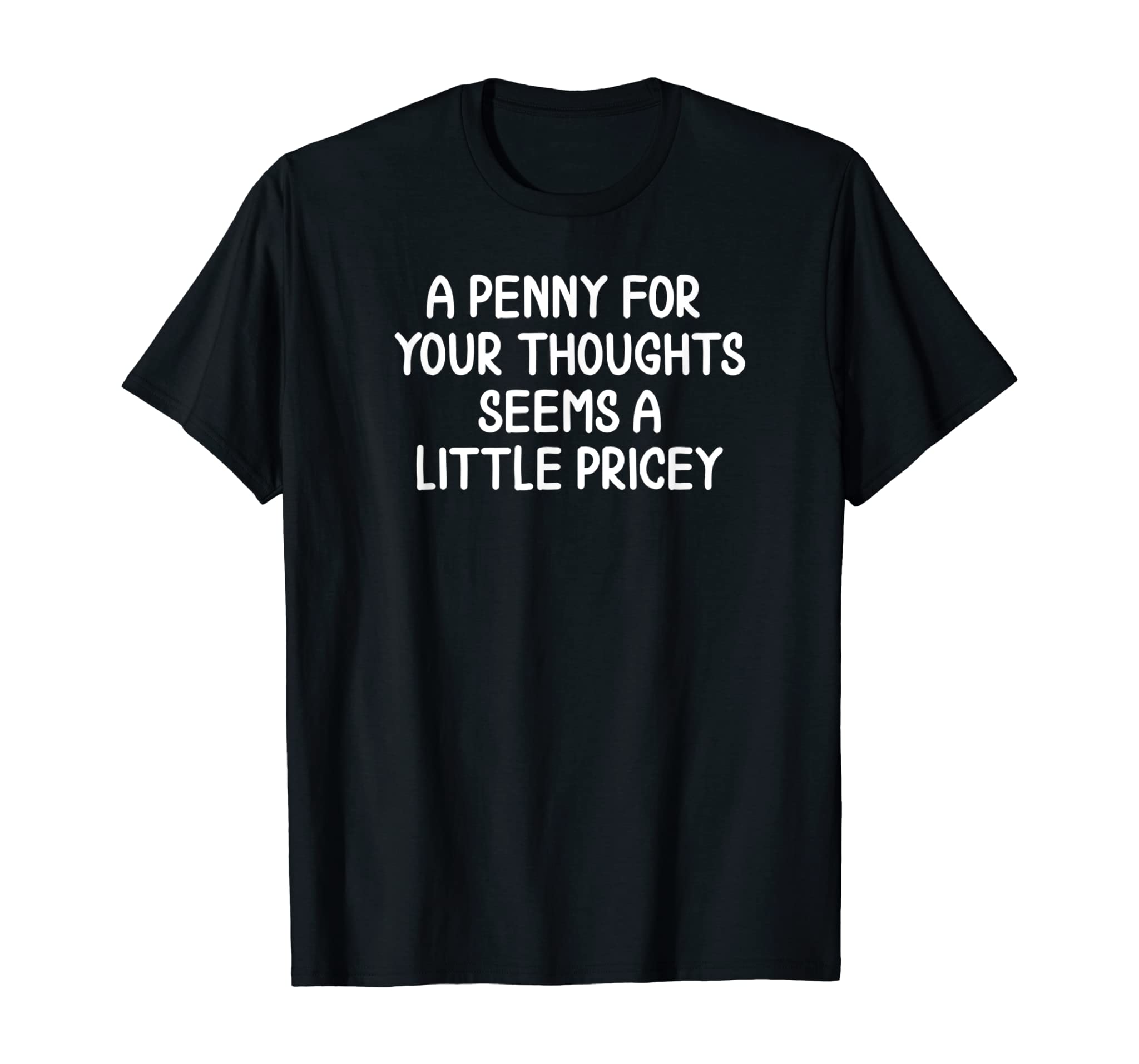 Funny, Penny For Your Thoughts T-Shirt. Sarcastic Joke Tee