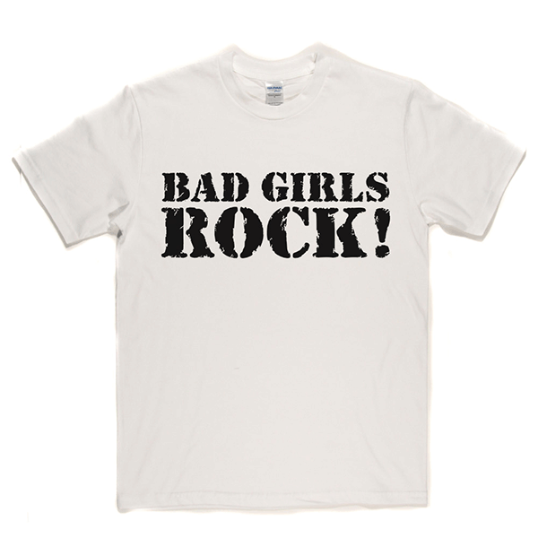 Bad Girls Rock T Shirt