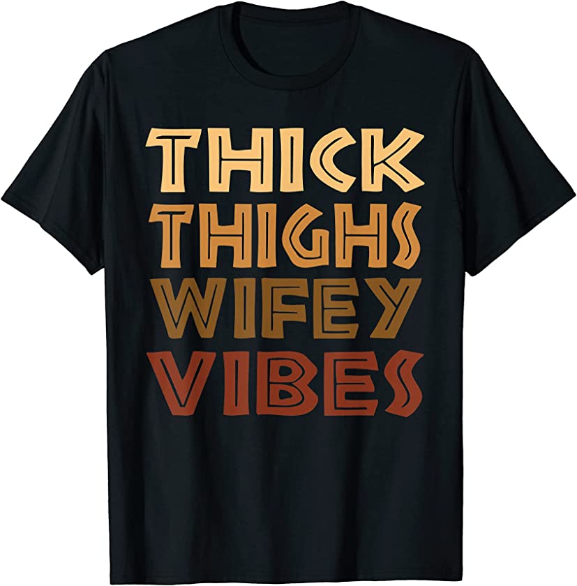 Thick Thighs Wifey Vibes Melanin Black Women Afro Pride T-Shirt