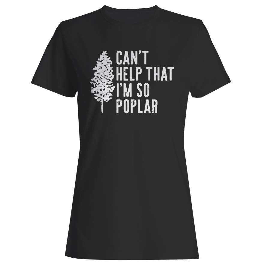 Can’t Help That I’m So Poplar Woman’s T-Shirt