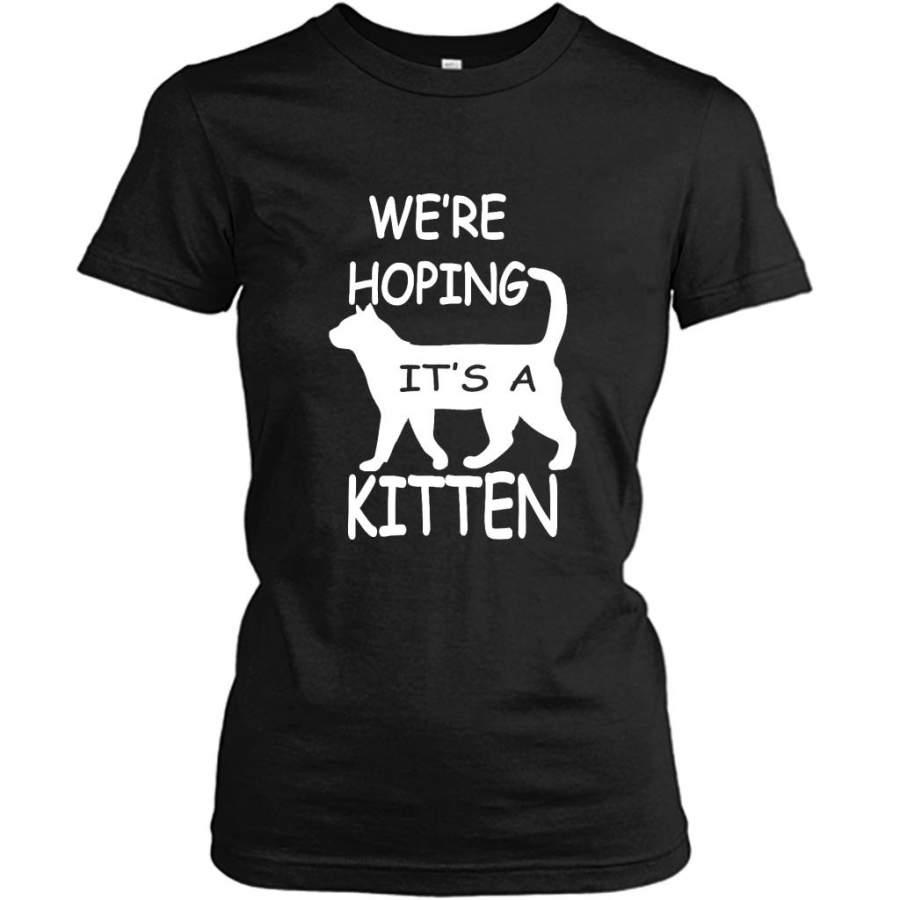 We’re Hoping It’s A Kitten, Cat Lover, Funny Pregnant – Gildan Women Shirt