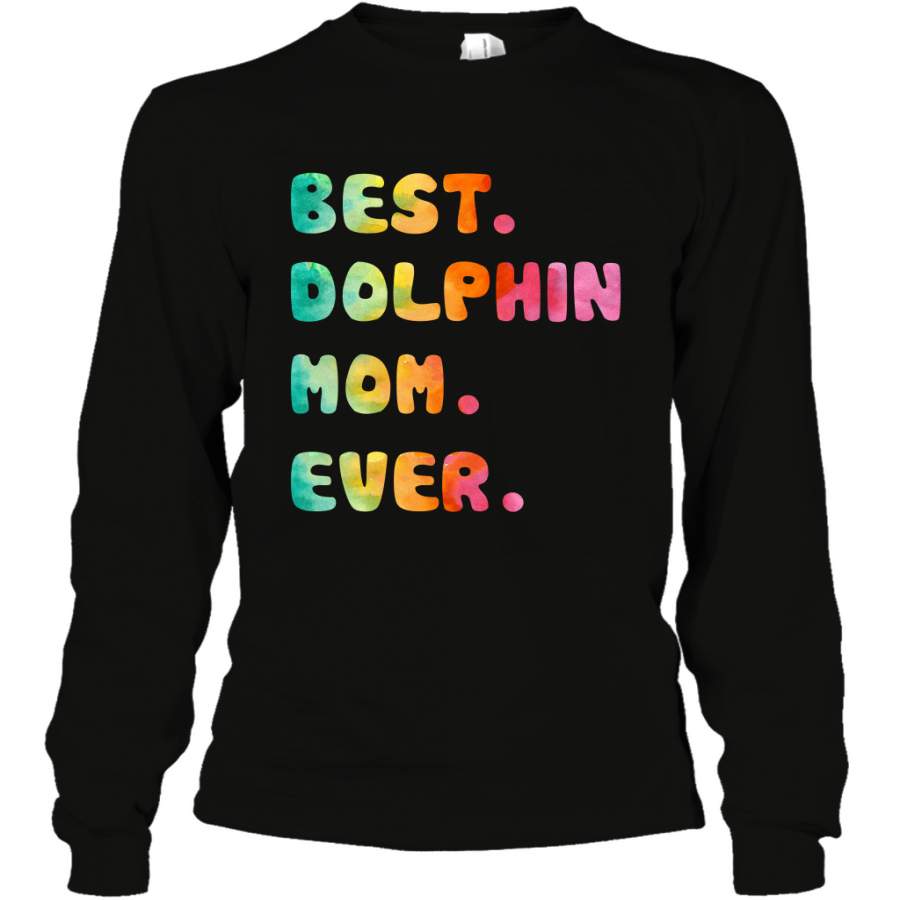 Best Dolphin Mom Ever Shirt Long Sleeve T-Shirt