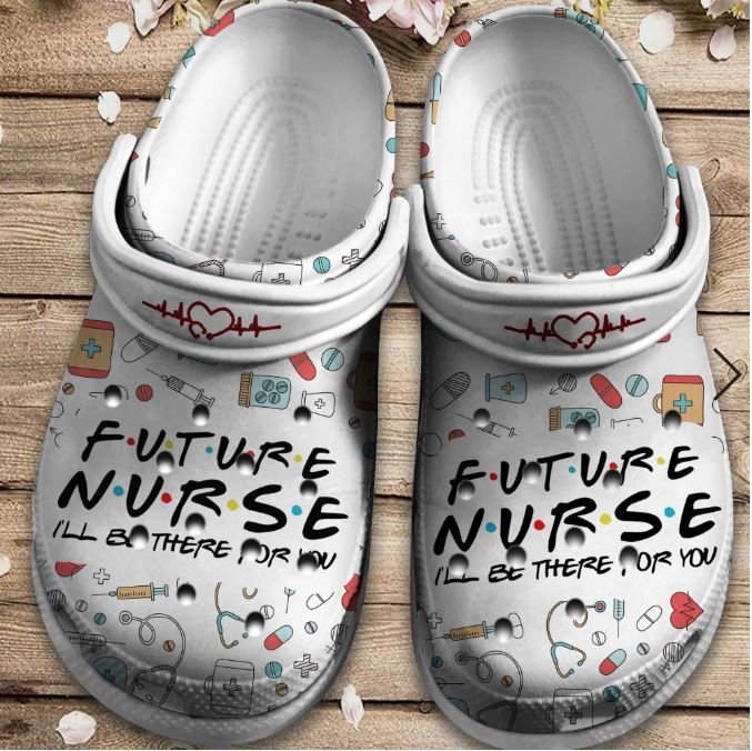 Future Nurse Crocs Shoes – I Will Be There For You Crocs Crocbland Clog Birthday Gift For Man Woman Boy Girl