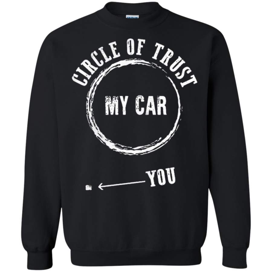 AGR Circle Of Trust My Car You Are Never In It Sweatshirt