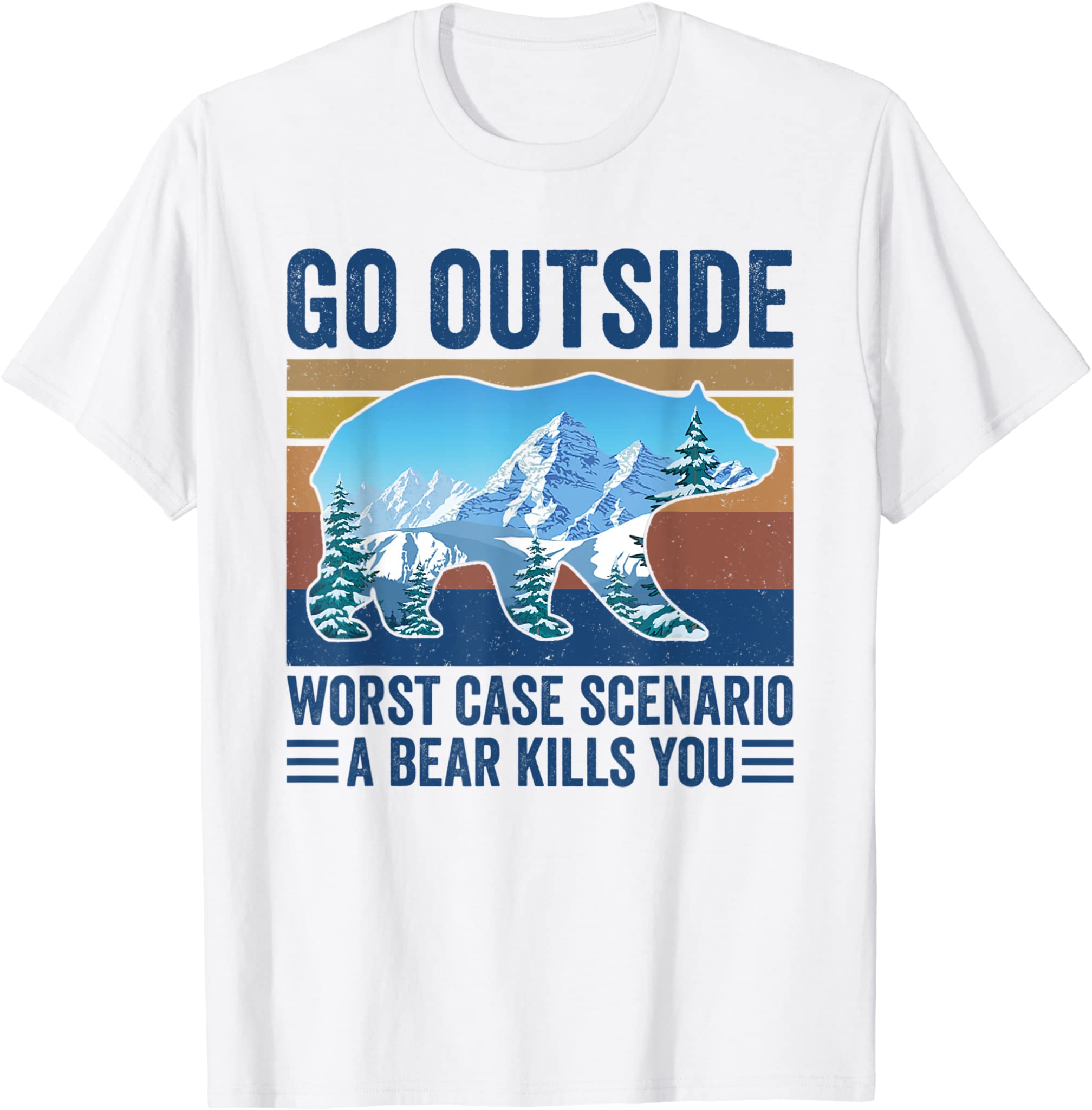 Go Outside Worst Case Scenario A Bear Kills You T-Shirt