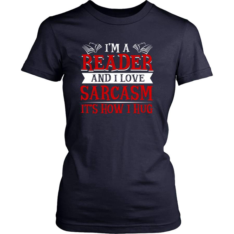 I’m A Reader And I Love Sarcasm It’s How I Hug Shirt