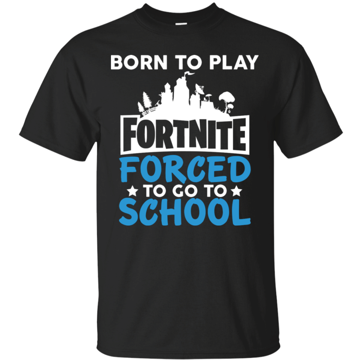 Born To Play Fortnite Forced To Go To School Funny  T-Shirt