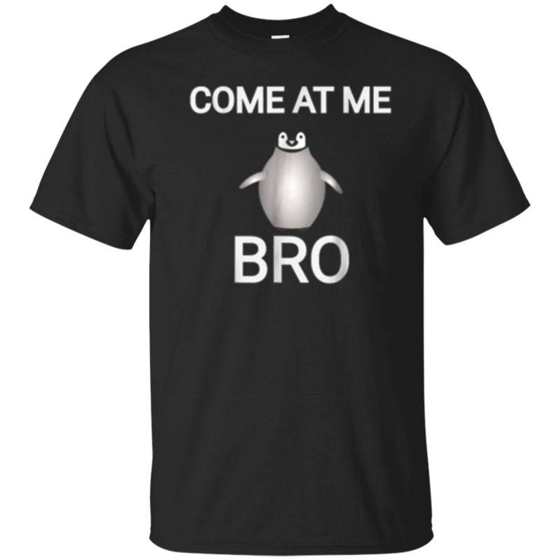 Come At Me Bro T Shirt Penguin Tee For Men And Women