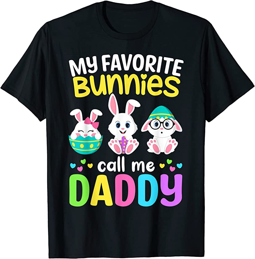 My Favorite Bunnies Call Me Daddy Bunny Dad Happy Easter Day T-Shirt