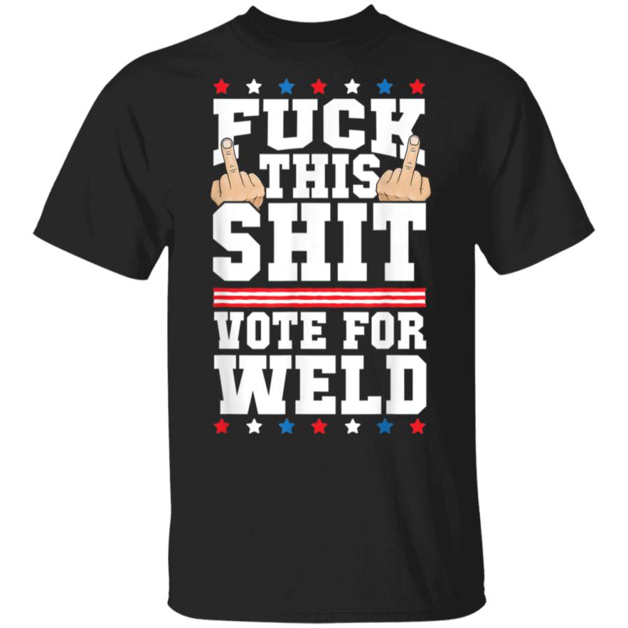 Fuck This Shit Vote for William Bill Weld President Election TShirt