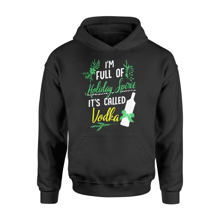Im Full Of Holiday Spirit Its Called Vodka Christmas Hoodie