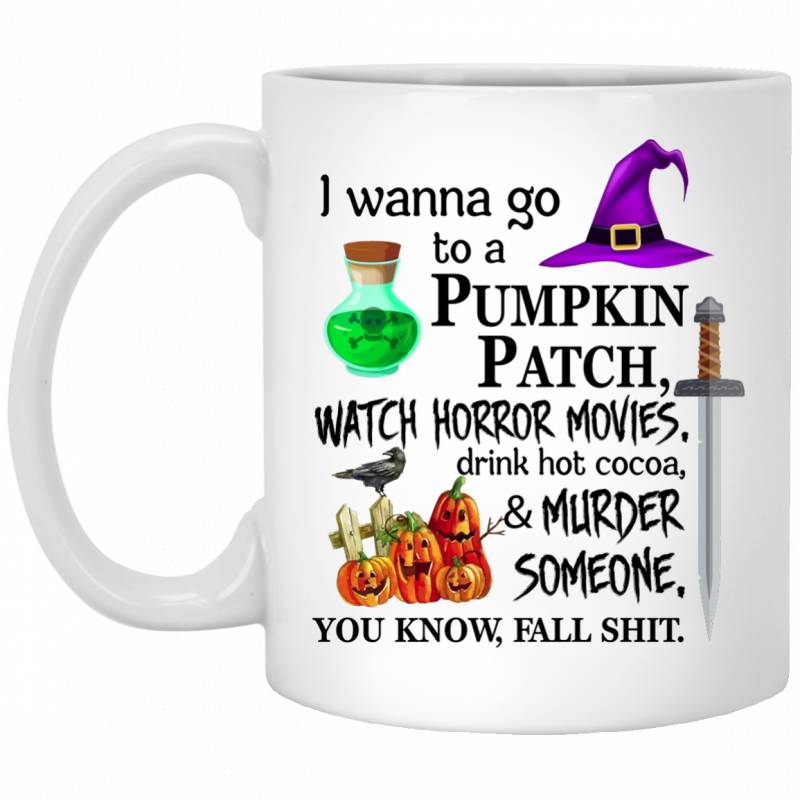 I wanna go to a pumpkin patch watch horror movies mugs