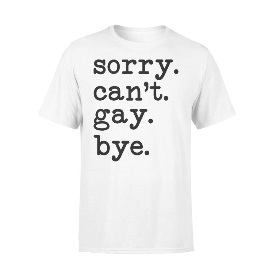 Sorry Can’t Gay Bye Pride Month T-shirt