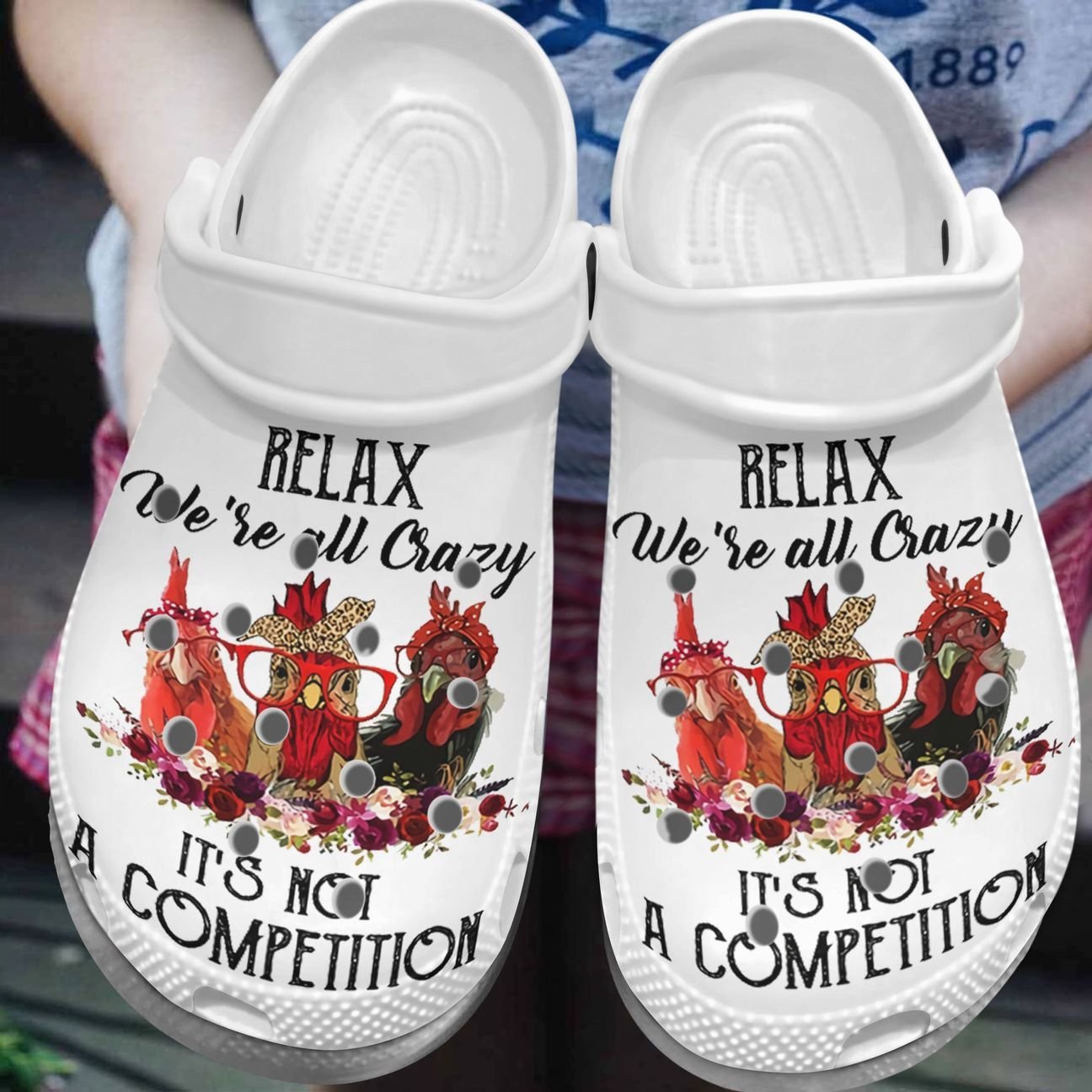 Chicken Personalized Clog, Custom Name, Text, Color, Number Fashion Style For Women, Men, Kid, Print 3D Relax We’Re All Crazy, It’S Not A Competition